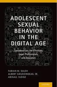Adolescent Sexual Behavior in the Digital Age: Considerations for Clinicians, Legal Professionals and Educators
