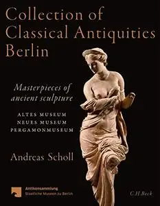 Collection of Classical Antiquities Berlin: Masterpieces of ancient sculpture