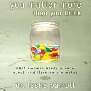 «You Matter More Than You Think» by Leslie Parrott