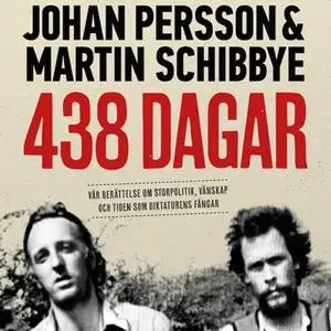 «438 dagar» by Martin Schibbye,Johan Persson