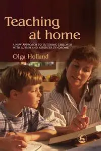 Teaching At Home: A New Approach To Tutoring Children With Autism And Asperger Syndrome