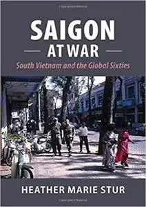 Saigon at War: South Vietnam and the Global Sixties