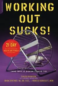 Working Out Sucks! (And Why It Doesn't Have To): The Only 21-Day Kick-Start Plan for Total Health and Fitness You'll Ever Need