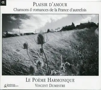 Le Poème Harmonique, Vincent Dumestre - Plaisir d'amour: Chansons et romances de la France d'autrefois (2004)