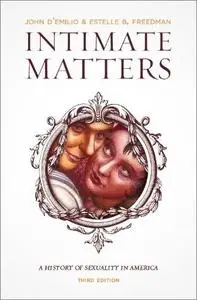 Intimate Matters: A History of Sexuality in America, 3rd Edition