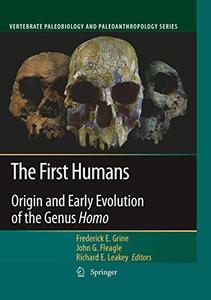 The First Humans – Origin and Early Evolution of the Genus Homo : Contributions from the Third Stony Brook Human Evolution Symp