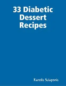 «33 Diabetic Dessert Recipes» by Karolis Sciaponis