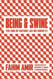 Being and Swine: The End of Nature (As We Knew It)