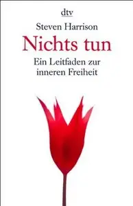 Nichts tun: Ein Leitfaden zur inneren Freiheit