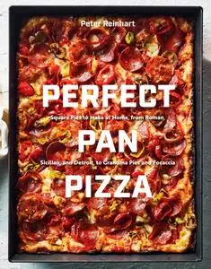 Perfect Pan Pizza: Square Pies to Make at Home, from Roman, Sicilian, and Detroit, to Grandma Pies and Focaccia