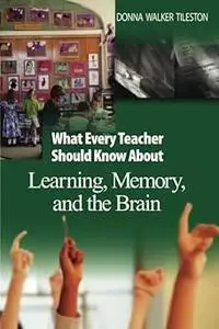What Every Teacher Should Know About Learning, Memory, and the Brain