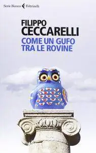 Filippo Ceccarelli - Come un gufo tra le rovine (repost)