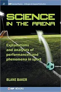 Science in the Arena: Explanations and Analyses of Performances and Phenomena in Sport