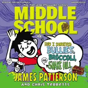 «Middle School - How I Survived Bullies, Broccoli, and Snake Hill» by James Patterson