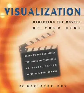 Visualization: Directing the Movies of Your Mind  (Audiobook)
