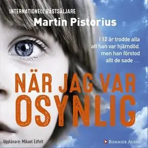 «När jag var osynlig» by Martin Pistorius