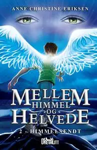 «Mellem Himmel og Helvede 2 - Himmelsendt» by Anne Christine Eriksen