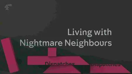 Channel 4 - Dispatches: Living with Nightmare Neighbours (2016)