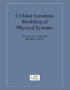 Cellular Automata Modeling of Physical Systems (Collection Alea-Saclay: Monographs and Texts in Statistical Physics)