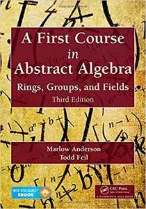 A First Course in Abstract Algebra: Rings, Groups, and Fields, 3rd Edition