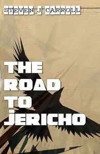 Steven J Carroll - The Road to Jericho