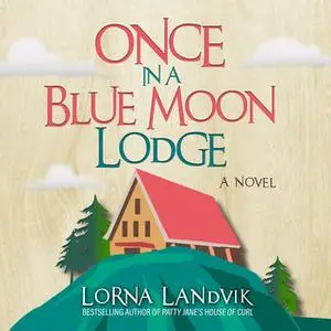 «Once In A Blue Moon Lodge» by Lorna Landvik