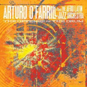 Arturo O'Farrill & The Afro Latin Jazz Orchestra - The Offense of the Drum (2014)