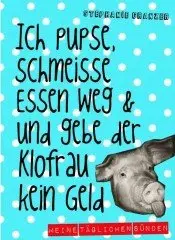 Stephanie Granzer - Ich pupse, schmeiße Essen weg und gebe der Klofrau kein Geld: Meine täglichen Sünden