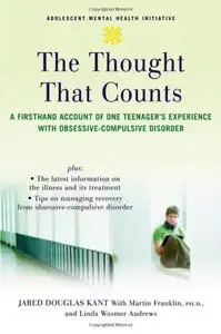 The Thought that Counts: A Firsthand Account of One Teenager's Experience with Obsessive-Compulsive Disorder 