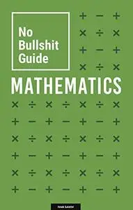 No Bullshit Guide to Mathematics, 5th Edition