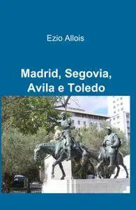 Madrid, Segovia, Avila e Toledo