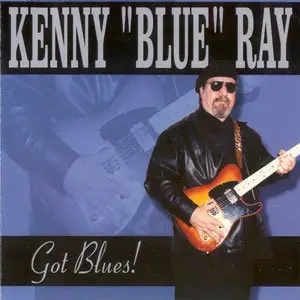 Kenny Blue Ray - Got Blues (2002)