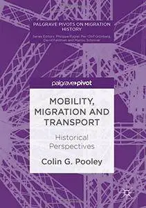 Mobility, Migration and Transport: Historical Perspectives (Palgrave Pivots on Migration History) [Repost]