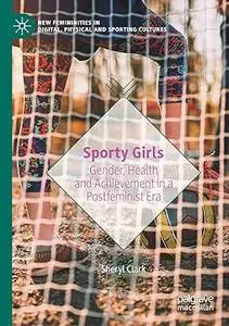 Sporty Girls: Gender, Health and Achievement in a Postfeminist Era