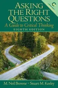 Asking the Right Questions: A Guide to Critical Thinking (8th Edition) [ REPOST ]