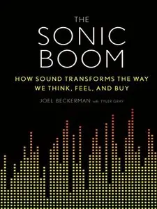 The Sonic Boom: How Sound Transforms the Way We Think, Feel, and Buy