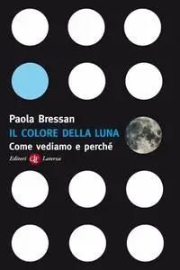 Paola Bressan - Il colore della luna. Come vediamo e perché (2009)