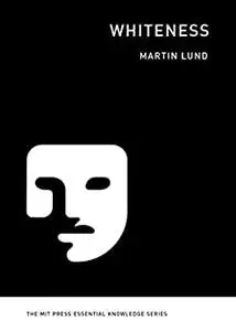 Whiteness (The MIT Press Essential Knowledge series)