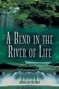 «A Bend in the River of Life» by Budh Aditya Roy