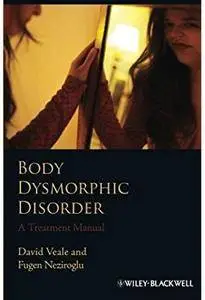 Body Dysmorphic Disorder: A Treatment Manual [Repost]
