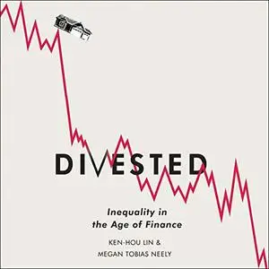 Divested: Inequality in the Age of Finance [Audiobook]