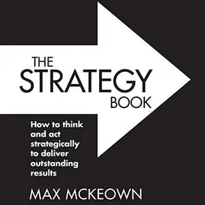 The Strategy Book (3rd Edition): How to Think and Act Strategically to Deliver Outstanding Results [Audiobook]