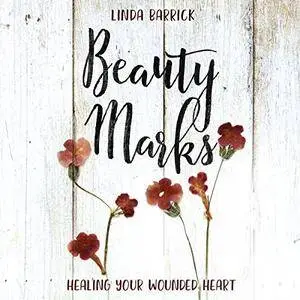 Beauty Marks: Healing Your Wounded Heart [Audiobook]