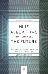 Nine Algorithms That Changed the Future: The Ingenious Ideas That Drive Today's Computers (Princeton Science Library)