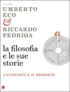 Umberto Eco, Riccardo Fedriga (a cura di) - La filosofia e le sue storie. L'antichità e il Medioevo