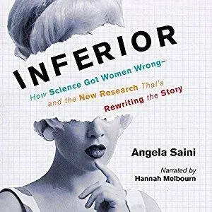 Inferior: How Science Got Women Wrong-and the New Research That's Rewriting the Story [Audiobook]