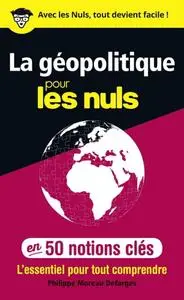 Philippe Moreau Defarges, "La géopolitique pour les Nuls en 50 notions clés"