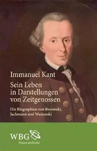 Immanuel Kant: Sein Leben in Darstellungen von Zeitgenossen