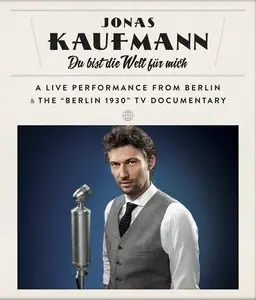 Jonas Kaufmann - Du bist die Welt fur mich - A live performance from Berlin and the 'Berlin 1930' TV Documentary (2014)