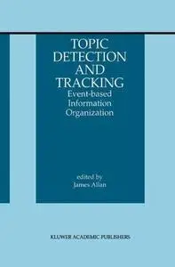 Topic Detection and Tracking: Event-based Information Organization